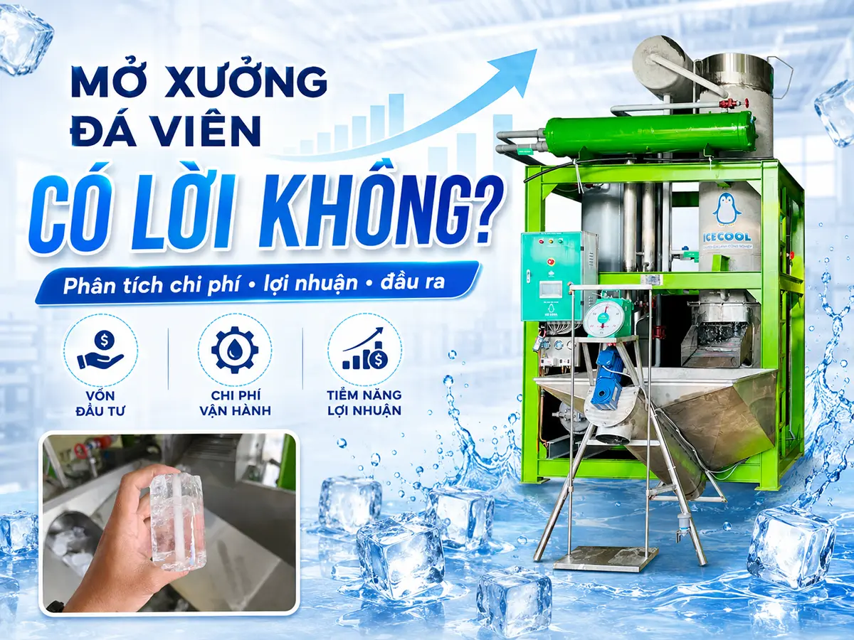 Mở xưởng đá viên có lời không phụ thuộc chủ yếu vào sản lượng tiêu thụ và khả năng kiểm soát chi phí.