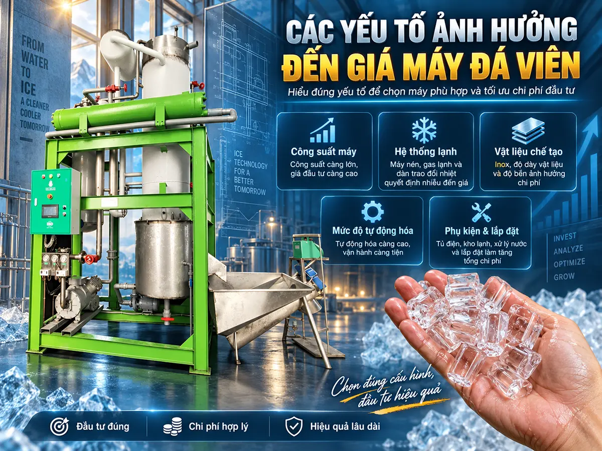 Các yếu tố ảnh hưởng đến giá máy làm đá viên gồm những gì? Đối chiếu công suất, cấu hình, vật liệu và phạm vi bàn giao để chọn máy đúng nhu cầu, tránh so giá lệch.